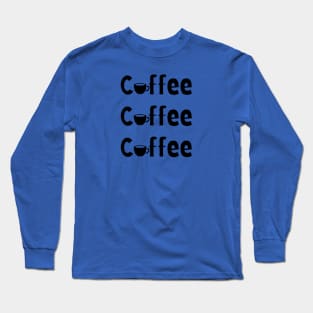 Coffee Coffee Coffee Long Sleeve T-Shirt